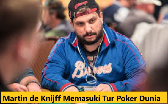 Martin de Knijff Memasuki Tur Poker Dunia