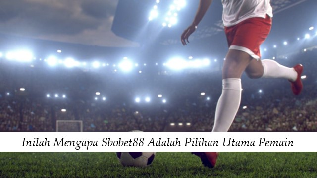 Inilah Mengapa Sbobet88