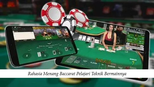 Rahasia Menang Baccarat Pelajari Teknik Bermainnya