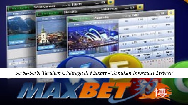 Serba-Serbi Taruhan Olahraga di Maxbet - Temukan Informasi Terbaru