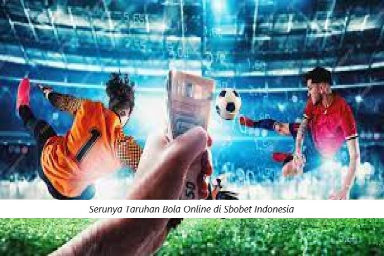 Serunya Taruhan Bola Online di Sbobet Indonesia